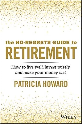 The No-Regrets Guide to Retirement: How to Live Well, Invest Wisely and Make Your Money Last