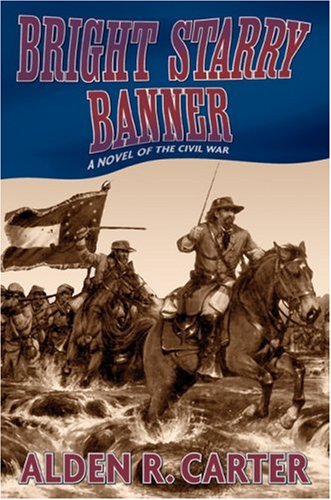 Bright Starry Banner: A Novel of the Civil War by Alden R. Carter