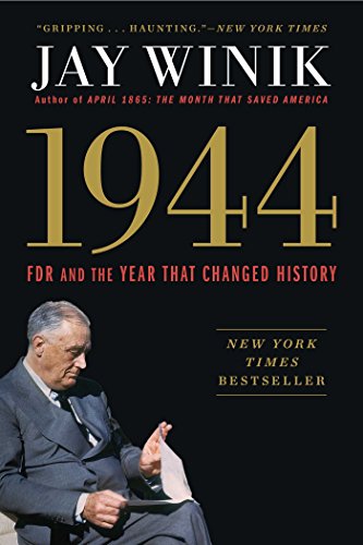 1944: FDR and the Year That Changed History by Jay Winik