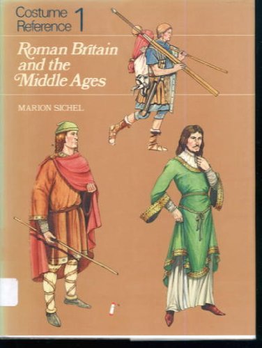 Costume Reference 1: Roman Britain and the Middle Ages by Marion Sichel