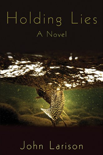 Holding Lies: A Novel by John Larison