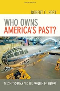 Who Owns America's Past?: The Smithsonian and the Problem of History