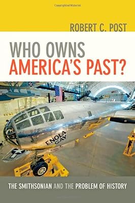 Who Owns America's Past?: The Smithsonian and the Problem of History