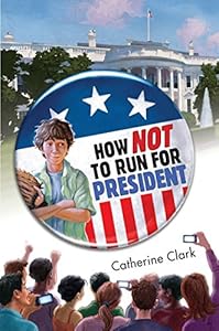 How Not to Run for President (Fiction - Middle Grade)