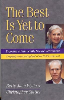The Best Is Yet To Come: Enjoying A Financially Secure Retirement. Revised And Updated
