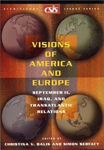 Visions of America and Europe: September 11, Iraq, and Transatlantic Relations (Significant Issues Series) by Christina Balis