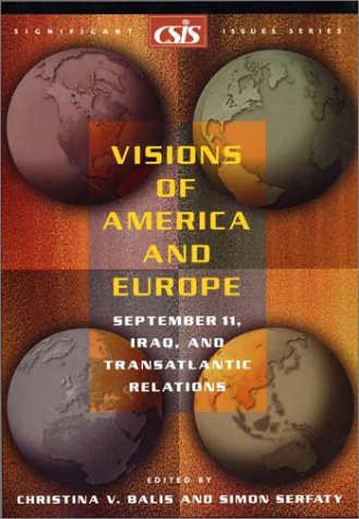 Visions of America and Europe: September 11, Iraq, and Transatlantic Relations (Significant Issues Series) by Christina Balis