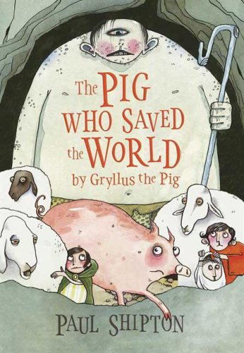 The Pig Who Saved the World by Paul Shipton