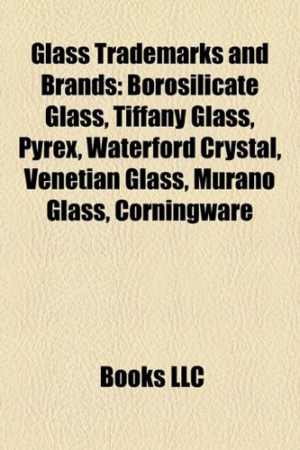 Glass Trademarks and Brands: Borosilicate Glass, Tiffany Glass, Pyrex, Waterford Crystal, Venetian Glass, Murano Glass, Corningware