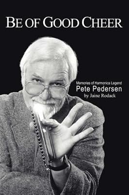 Be of Good Cheer: Memories of Harmonica Legend Pete Pedersen
