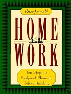 Homework: Ten Steps to Foolproof Planning Before Building by Peter Jeswald