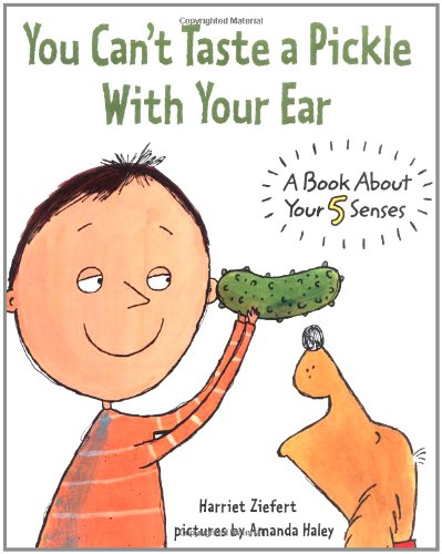 You Can't Taste a Pickle With Your Ear by Harriet Ziefert