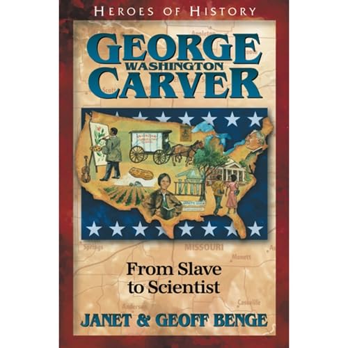 George Washington Carver: From Slave to Scientist (Heroes of History) by Janet Benge