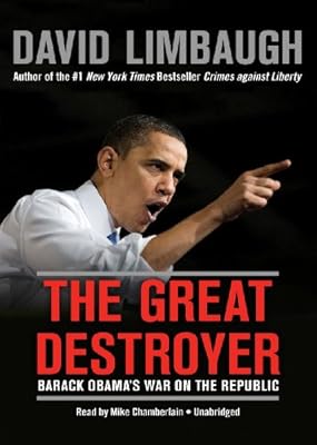 The Great Destroyer: Barack Obama's War on the Republic