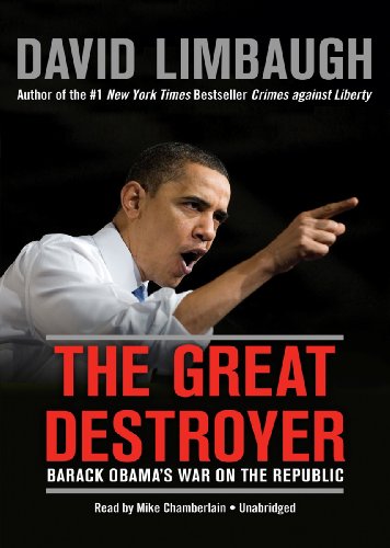 The Great Destroyer: Barack Obama's War on the Republic by David Limbaugh