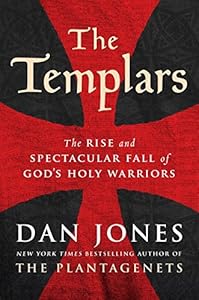 The Templars: The Rise and Spectacular Fall of God's Holy Warriors