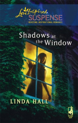 Shadows at the Window (Shadows Series #2) (Steeple Hill Love Inspired Suspense #107) by Linda Hall