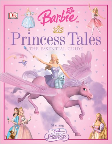 Barbie Princess Tales Essential Guide (Barbie Essential Guides) by Catherine Saunders