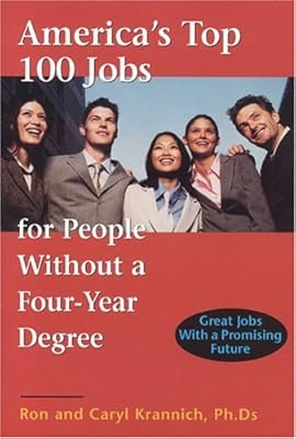 America's Top 100 Jobs for People Without a Four-Year Degree: Great Jobs With a Promising Future