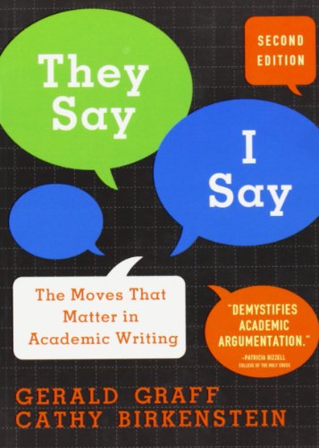 They Say, I Say: The Moves That Matter in Academic Writing by Gerald Graff
