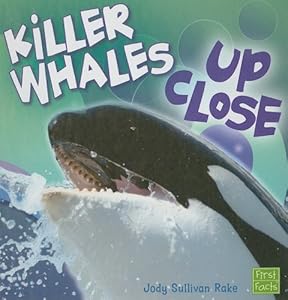 Killer Whales Up Close (Whales and Dolphins Up Close)