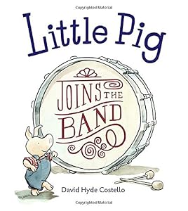 Little Pig Joins the Band by David Hyde Costello  (Author, Illustrator)