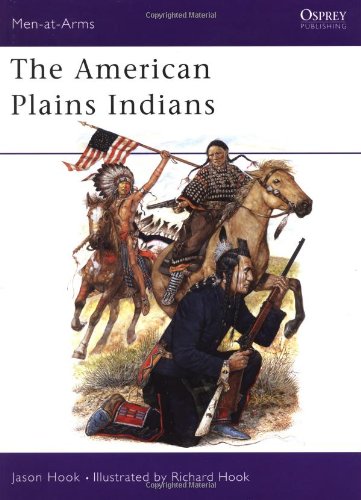 The American Plains Indians (Men-at-Arms) by Jason Hook