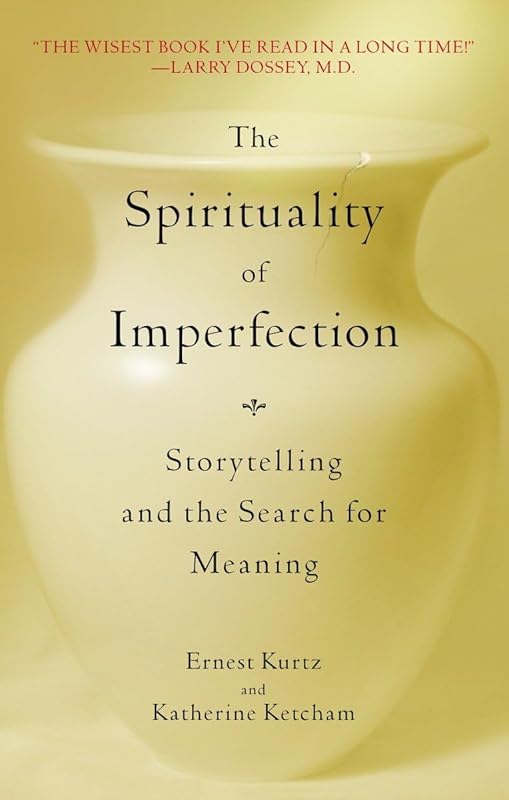 The Spirituality of Imperfection: Storytelling and the Search for Meaning by Ernest Kurtz