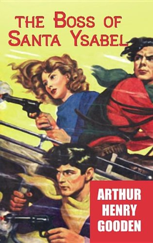The Boss of Santa Ysabel (Center Point Western Complete (Large Print)) by Arthur Henry Gooden