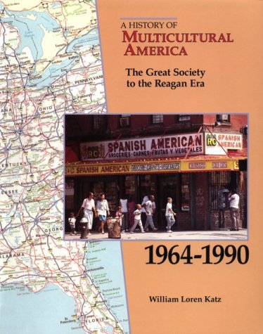 The Great Society to the Reagan Era, 1964-1990 (History of Multicultural) by William Loren Katz