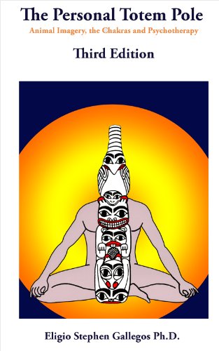 Personal Totem Pole: Animal Imagery the Chakras and Psychotherapy by Eligio Stephen Gallegos