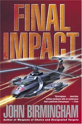 Final Impact: A Novel of the Axis of Time (The Axis of Time Trilogy, Book 3) by John Birmingham