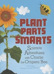 Plant Parts Smarts: Science Adventures with Charlie the Origami Bee