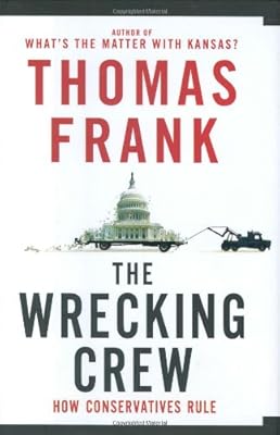 The Wrecking Crew: How Conservatives Rule