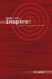 Ready, Aim, Inspire!: 101 Quotes on Leadership & Teamwork