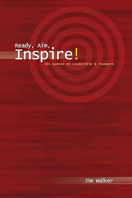 Ready, Aim, Inspire!: 101 Quotes on Leadership & Teamwork