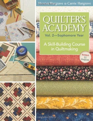 Quilter's Academy Vol. 2--Sophomore Year: A Skill-Building Course In Quiltmaking by Harriet Hargrave
