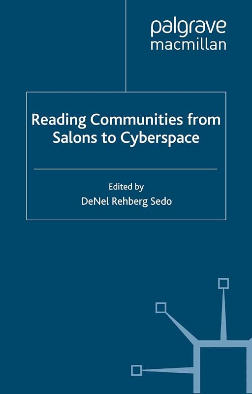 Reading Communities from Salons to Cyberspace by DeNel Rehberg Sedo