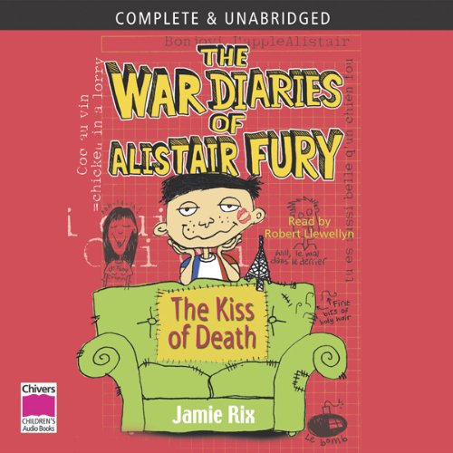 The War Diaries Of Alistair Fury: The Kiss Of Death by Robert Llewellyn