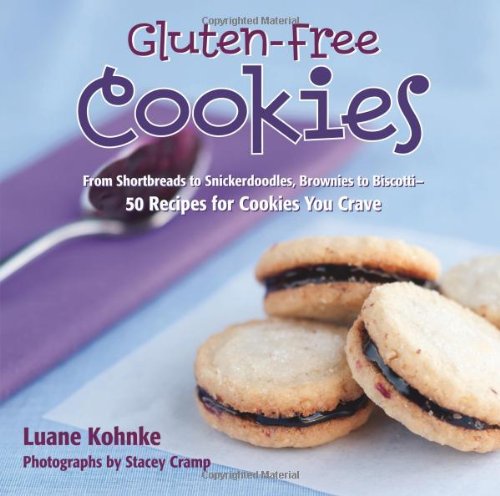 Gluten Free Cookies: From Shortbreads to Snickerdoodles, Brownies to Biscote-50 Recipes for Cookies You Crave by Luane Kohnke