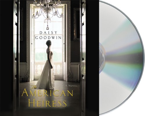 The American Heiress: A Novel by Daisy Goodwin