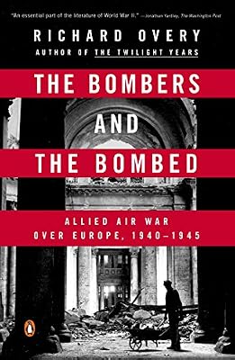 The Bombers and the Bombed: Allied Air War Over Europe, 1940-1945
