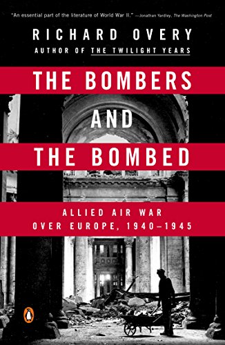 The Bombers and the Bombed: Allied Air War Over Europe, 1940-1945 by Richard Overy
