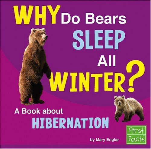 Why Do Bears Sleep All Winter?: A Book About Hibernation (First Facts) by Jane