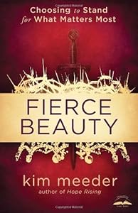 Fierce Beauty: Choosing to Stand for What Matters Most