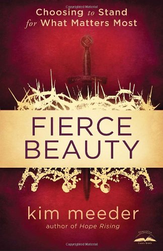 Fierce Beauty: Choosing to Stand for What Matters Most by Kim Meeder