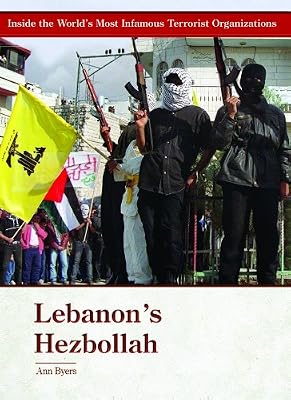 Lebanon's Hezbollah (Inside the World's Most Infamous Terrorist Organizations)
