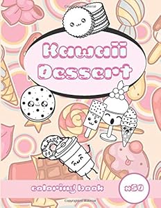 Kawaii Dessert Coloring Book: Super Sweet Cute Coloring Book For Kids Ages 4-8 8-12 Japanese Style Doodle Relaxing Birthday Gift