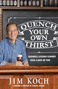 Quench Your Own Thirst: Business Lessons Learned Over a Beer or Two