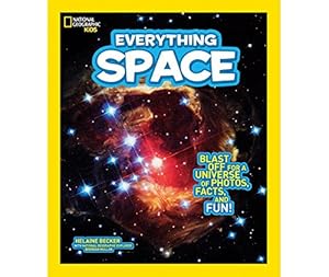 National Geographic Kids Everything Space: Blast Off for a Universe of Photos, Facts, and Fun!